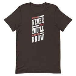 If You Never Try You'll Never Know Unisex t-shirt - Mainstream Freedom
