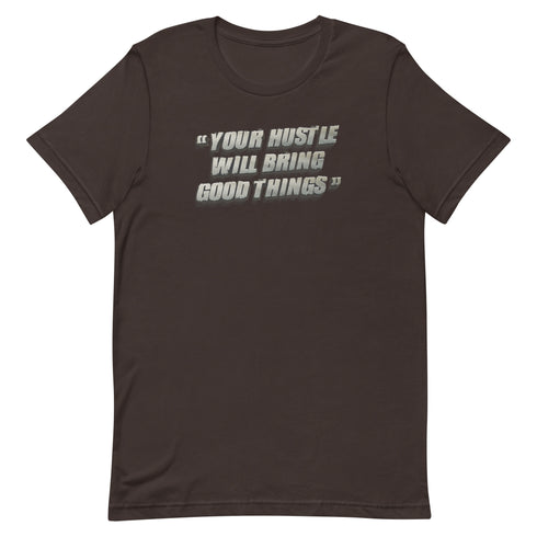 Your Hustle Will Bring Good Things Unisex t-shirt - Mainstream Freedom