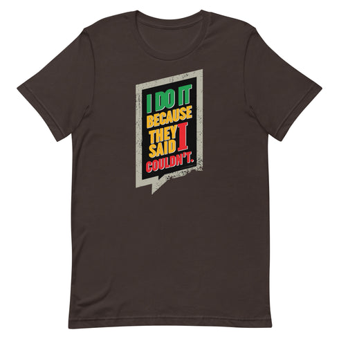 I Do It Because They Said I Couldn't Unisex t-shirt - Mainstream Freedom