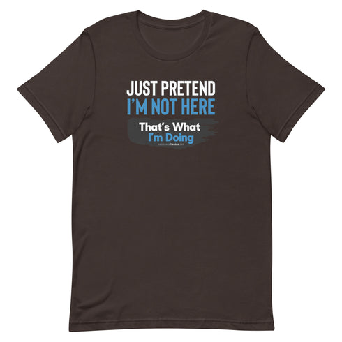 Just Pretend I'm Not Here Short-sleeve unisex t-shirt - Mainstream Freedom
