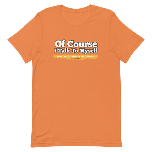Of Course I Talk To Myself Sometimes I Need Expert Advice Short-sleeve unisex t-shirt - Mainstream Freedom