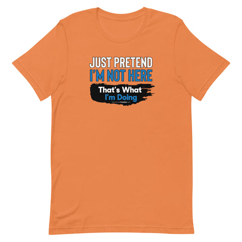 Just Pretend I'm Not Here Short-sleeve unisex t-shirt - Mainstream Freedom