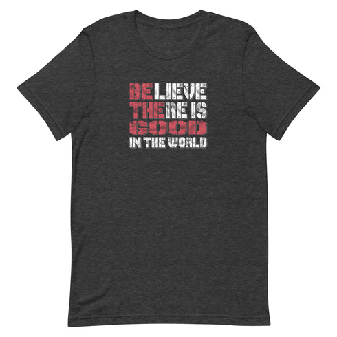 Believe There Is Good In The World Motivational Unisex t-shirt - Mainstream Freedom