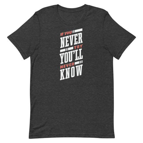 If You Never Try You'll Never Know Unisex t-shirt - Mainstream Freedom