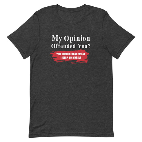 My Opinion Offended You? You Should Hear What I Keep To Myself Short-sleeve unisex t-shirt - Mainstream Freedom