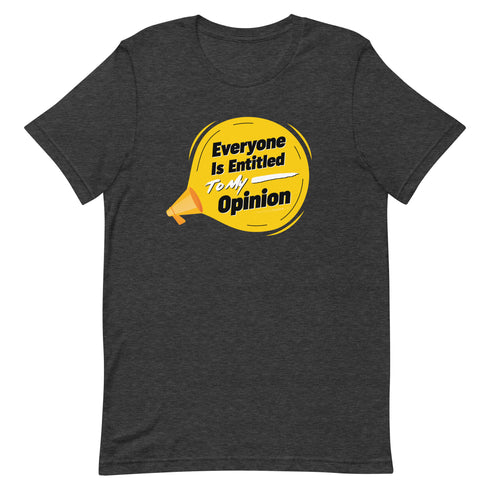 Everyone Is Entitled To My Opinion Unisex t-shirt - Mainstream Freedom