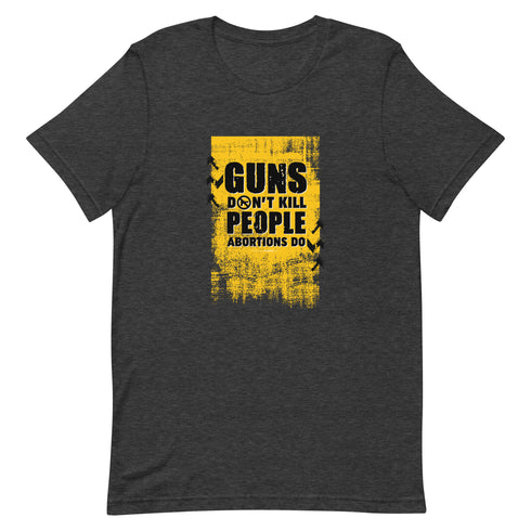 Guns Don't Kill People Abortions Do Unisex t-shirt - Mainstream Freedom