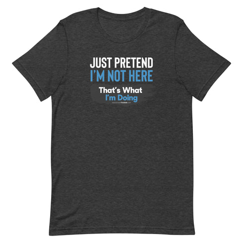 Just Pretend I'm Not Here Short-sleeve unisex t-shirt - Mainstream Freedom