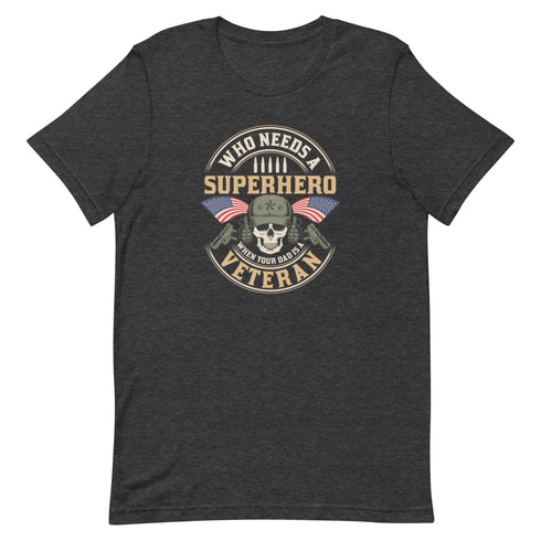 Who Needs A Superhero When Your Dad Is A Veteran Unisex t-shirt - Mainstream Freedom