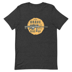 Stay Brave and Never Give Up Unisex t-shirt - Mainstream Freedom