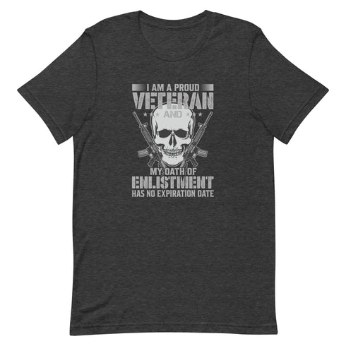 I Am A Proud Veteran and My Oath Of Enlistment Has No Expiration Date Unisex t-shirt - Mainstream Freedom