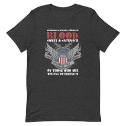 Freedom is Earned Through Blood Sweat & Sacrifice Of Those Who Are Willing To Defend It Unisex t-shirt - Mainstream Freedom