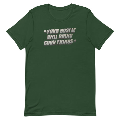 Your Hustle Will Bring Good Things Unisex t-shirt - Mainstream Freedom