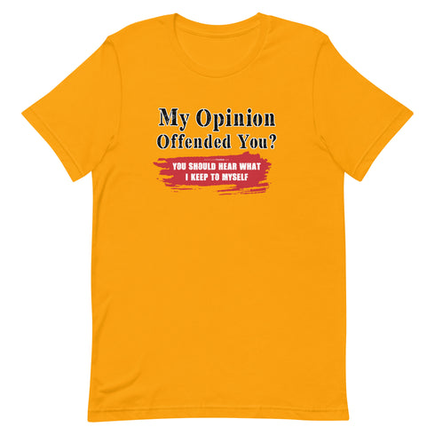 My Opinion Offended You? You Should Hear What I Keep To Myself Short-sleeve unisex t-shirt - Mainstream Freedom