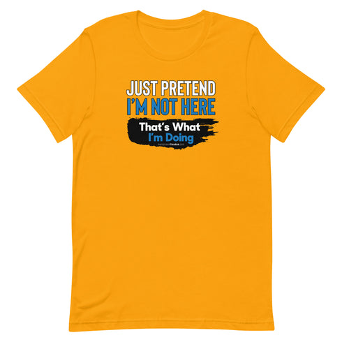Just Pretend I'm Not Here Short-sleeve unisex t-shirt - Mainstream Freedom