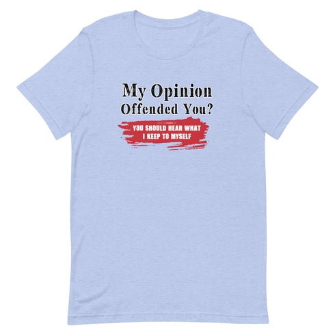 My Opinion Offended You? You Should Hear What I Keep To Myself Short-sleeve unisex t-shirt - Mainstream Freedom