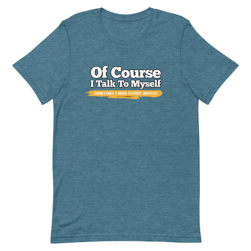 Of Course I Talk To Myself Sometimes I Need Expert Advice Short-sleeve unisex t-shirt - Mainstream Freedom