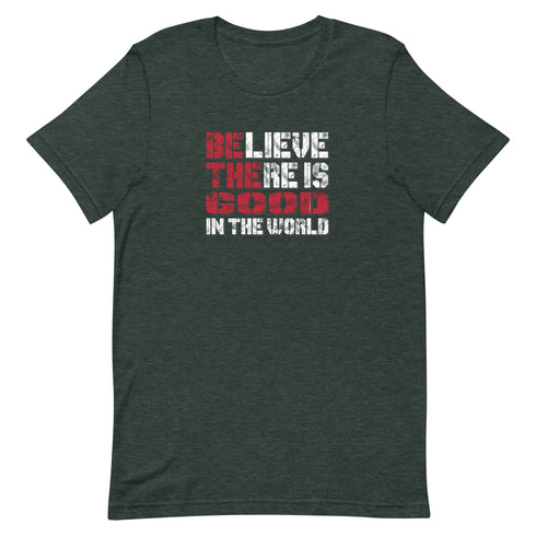 Believe There Is Good In The World Motivational Unisex t-shirt - Mainstream Freedom