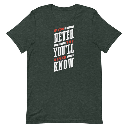If You Never Try You'll Never Know Unisex t-shirt - Mainstream Freedom