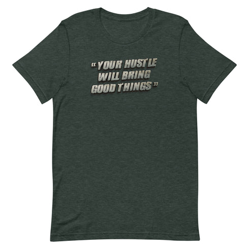 Your Hustle Will Bring Good Things Unisex t-shirt - Mainstream Freedom