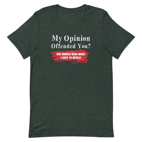 My Opinion Offended You? You Should Hear What I Keep To Myself Short-sleeve unisex t-shirt - Mainstream Freedom
