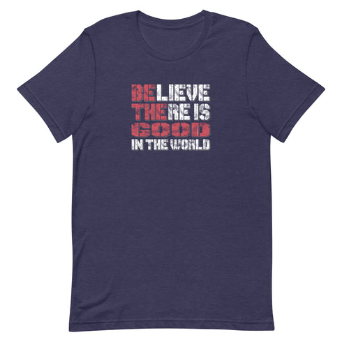 Believe There Is Good In The World Motivational Unisex t-shirt - Mainstream Freedom