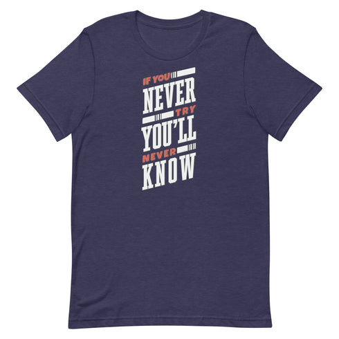 If You Never Try You'll Never Know Unisex t-shirt - Mainstream Freedom
