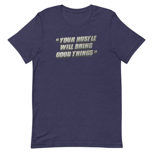 Your Hustle Will Bring Good Things Unisex t-shirt - Mainstream Freedom