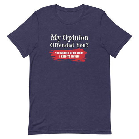 My Opinion Offended You? You Should Hear What I Keep To Myself Short-sleeve unisex t-shirt - Mainstream Freedom