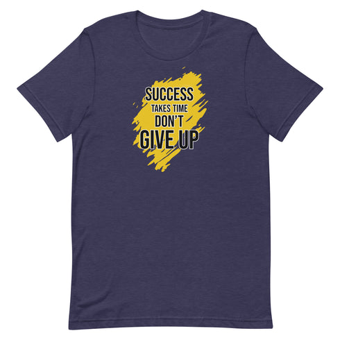 Success Takes Time Don't Give Up Unisex t-shirt - Mainstream Freedom