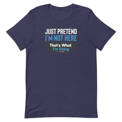 Just Pretend I'm Not Here Short-sleeve unisex t-shirt - Mainstream Freedom