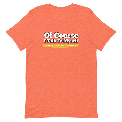 Of Course I Talk To Myself Sometimes I Need Expert Advice Short-sleeve unisex t-shirt - Mainstream Freedom