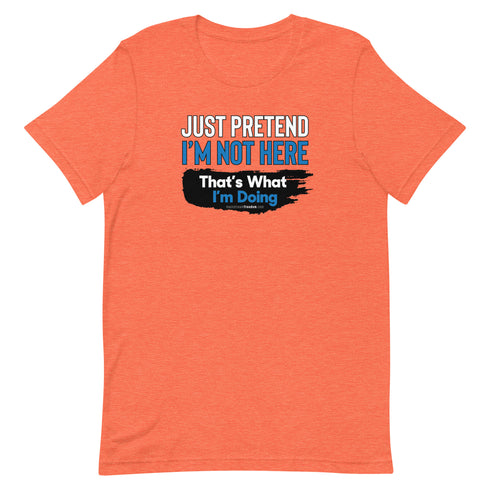 Just Pretend I'm Not Here Short-sleeve unisex t-shirt - Mainstream Freedom