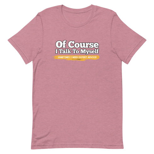 Of Course I Talk To Myself Sometimes I Need Expert Advice Short-sleeve unisex t-shirt - Mainstream Freedom