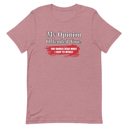 My Opinion Offended You? You Should Hear What I Keep To Myself Short-sleeve unisex t-shirt - Mainstream Freedom