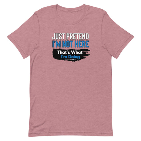 Just Pretend I'm Not Here Short-sleeve unisex t-shirt - Mainstream Freedom