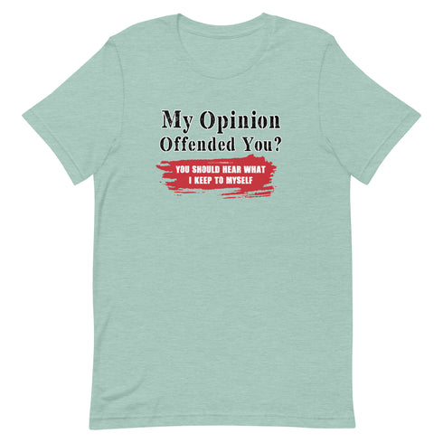 My Opinion Offended You? You Should Hear What I Keep To Myself Short-sleeve unisex t-shirt - Mainstream Freedom