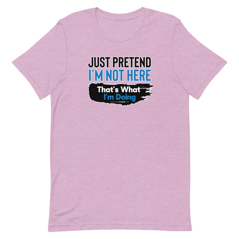 Just Pretend I'm Not Here Short-sleeve unisex t-shirt - Mainstream Freedom