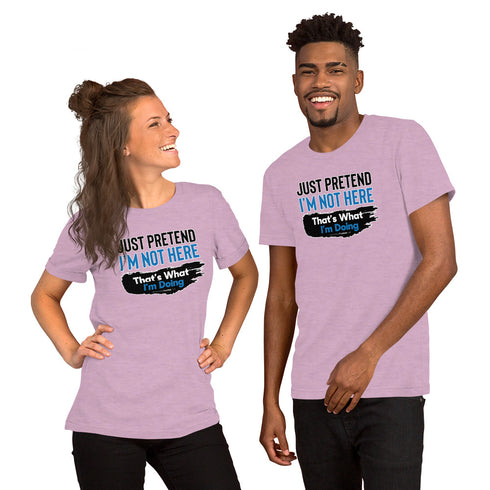 Just Pretend I'm Not Here Short-sleeve unisex t-shirt - Mainstream Freedom