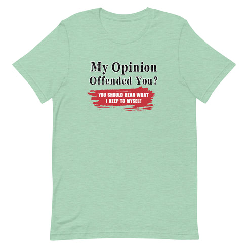 My Opinion Offended You? You Should Hear What I Keep To Myself Short-sleeve unisex t-shirt - Mainstream Freedom