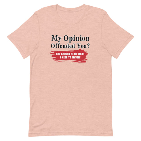 My Opinion Offended You? You Should Hear What I Keep To Myself Short-sleeve unisex t-shirt - Mainstream Freedom