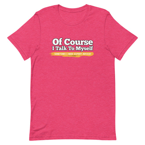 Of Course I Talk To Myself Sometimes I Need Expert Advice Short-sleeve unisex t-shirt - Mainstream Freedom