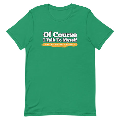 Of Course I Talk To Myself Sometimes I Need Expert Advice Short-sleeve unisex t-shirt - Mainstream Freedom