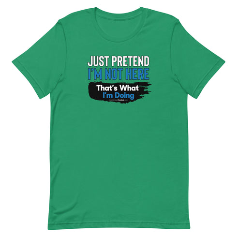 Just Pretend I'm Not Here Short-sleeve unisex t-shirt - Mainstream Freedom