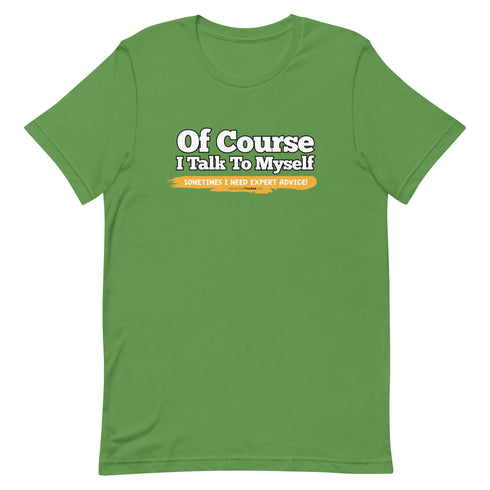 Of Course I Talk To Myself Sometimes I Need Expert Advice Short-sleeve unisex t-shirt - Mainstream Freedom