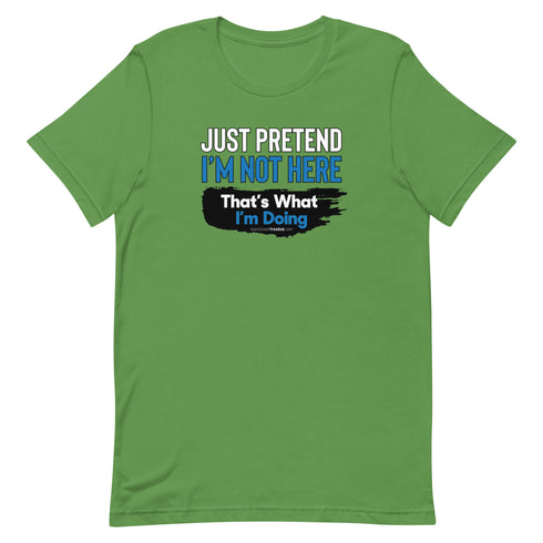 Just Pretend I'm Not Here Short-sleeve unisex t-shirt - Mainstream Freedom