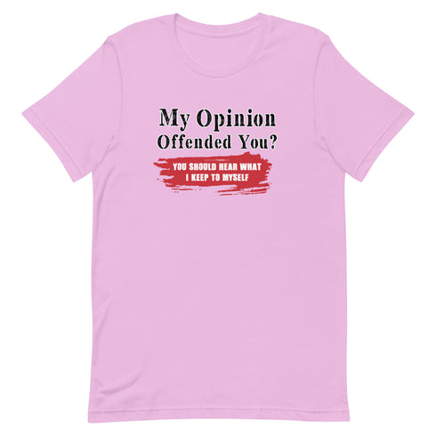 My Opinion Offended You? You Should Hear What I Keep To Myself Short-sleeve unisex t-shirt - Mainstream Freedom