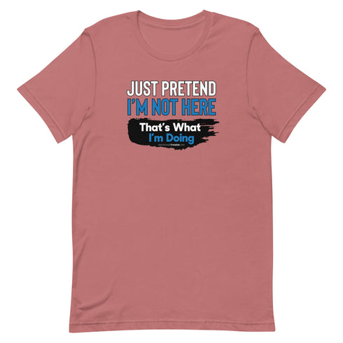 Just Pretend I'm Not Here Short-sleeve unisex t-shirt - Mainstream Freedom