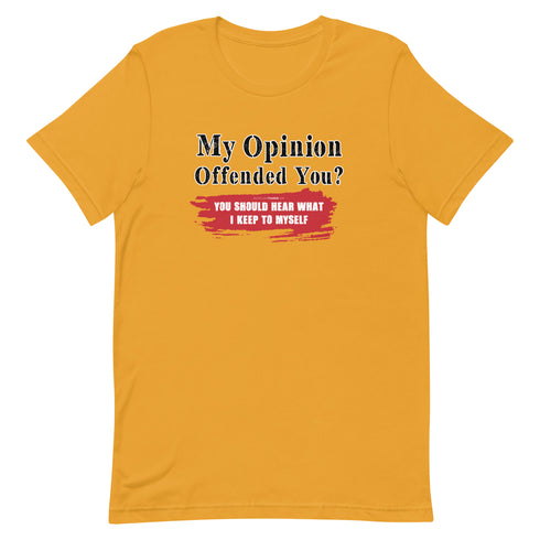 My Opinion Offended You? You Should Hear What I Keep To Myself Short-sleeve unisex t-shirt - Mainstream Freedom