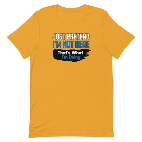 Just Pretend I'm Not Here Short-sleeve unisex t-shirt - Mainstream Freedom